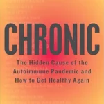 خرید و دانلود نسخه کامل کتاب Chronic: The Hidden Cause of the Autoimmune Epidemic and How to Get Healthy Again