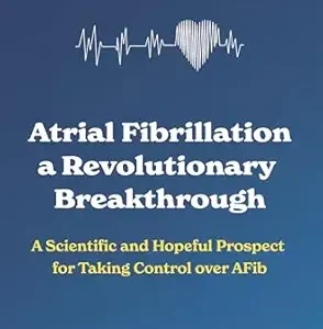 خرید و دانلود نسخه کامل کتاب Atrial Fibrillation: a Revolutionary Breakthrough : A Scientific and Hopeful Prospect for Taking Control over AFib