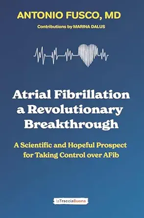 خرید و دانلود نسخه کامل کتاب Atrial Fibrillation: a Revolutionary Breakthrough : A Scientific and Hopeful Prospect for Taking Control over AFib_6a6886f94f58d.webp خرید و دانلود نسخه کامل کتاب Atrial Fibrillation: a Revolutionary Breakthrough : A Scientific and Hopeful Prospect for Taking Control over AFib