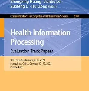 خرید و دانلود نسخه کامل کتاب Health Information Processing. Evaluation Track Papers: 9th China Conference, CHIP 2023, Hangzhou, China, October 27–29, 2023, Proceedings … Computer and Information Science Book 2080)