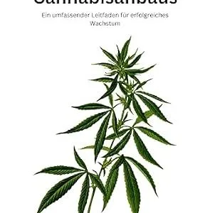 خرید و دانلود نسخه کامل کتاب Chroniken des Cannabisanbaus: Ein umfassender Leitfaden für erfolgreiches Wachstum (German Edition)