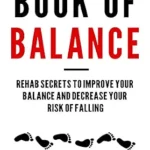 خرید و دانلود نسخه کامل کتاب The Book Of Balance: Rehab Secrets To Improve Your Balance And Decrease Your Risk Of Falling.