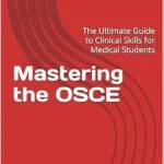خرید و دانلود نسخه کامل کتاب Mastering the OSCE: The Ultimate Guide to Clinical Skills for Medical Students (Medical E BOOKS)