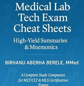 خرید و دانلود نسخه کامل کتاب Medical Lab Tech Exam Cheat Sheets: High-Yield Summaries & Mnemonics: Quick Reference Study Guide for MLT & CLS Exam Prep