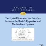 خرید و دانلود نسخه کامل کتاب The Opioid System as the Interface between the Brain’s Cognitive and Motivational Systems (ISSN Book 239) 1st Edition