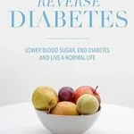 خرید و دانلود نسخه کامل کتاب Reverse Diabetes: Lower Blood Sugar, End Diabetes and Live a Normal Life
