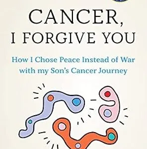 خرید و دانلود نسخه کامل کتاب Cancer I Forgive You: How I Chose Peace Instead of War with my Son’s Cancer Journey