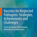 خرید و دانلود نسخه کامل کتاب Vaccines for Neglected Pathogens: Strategies, Achievements and Challenges: Focus on Leprosy, Leishmaniasis, Melioidosis and Tuberculosis