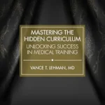 خرید و دانلود نسخه کامل کتاب Mastering the Hidden Curriculum: Unlocking Success in Medical Training
