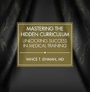 خرید و دانلود نسخه کامل کتاب Mastering the Hidden Curriculum: Unlocking Success in Medical Training