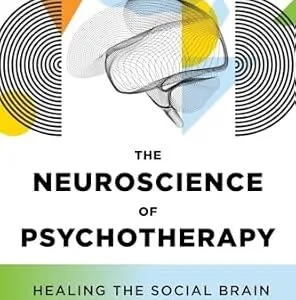 خرید و دانلود نسخه کامل کتاب The Neuroscience of Psychotherapy: Healing the Social Brain (Fourth Edition) (IPNB)