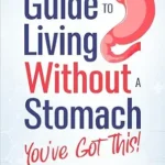 خرید و دانلود نسخه کامل کتاب Guide to Living Without a Stomach – You Got This!