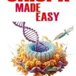 خرید و دانلود نسخه کامل کتاب CRISPR Made Easy: An Easy To Read Guide On The Foundation Of CRISPR Gene Editing