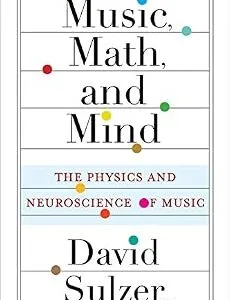 خرید و دانلود نسخه کامل کتاب Music, Math, and Mind: The Physics and Neuroscience of Music