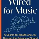 خرید و دانلود نسخه کامل کتاب Wired for Music: A Search for Health and Joy Through the Science of Sound Kindle Edition