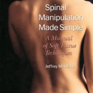 خرید و دانلود نسخه کامل کتاب Spinal Manipulation Made Simple: A Manual of Soft Tissue Techniques Kindle Edition