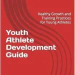 خرید و دانلود نسخه کامل کتاب Youth Athlete Development Guide: Healthy Growth and Training Practices for Young Athletes