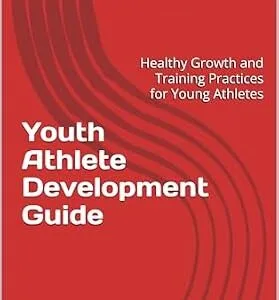 خرید و دانلود نسخه کامل کتاب Youth Athlete Development Guide: Healthy Growth and Training Practices for Young Athletes