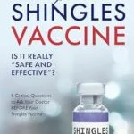 خرید و دانلود نسخه کامل کتاب The Shingles Vaccine: Is it Really Safe and Effective?: 8 Critical Questions to Ask Your Doctor BEFORE Your Shingles Vaccine (The Hidden Dangers of Vaccines (That Your Doctor Won’t Tell You))