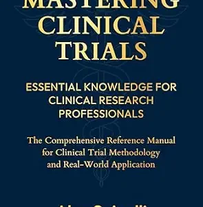 خرید و دانلود نسخه کامل کتاب Mastering Clinical Trials: Essential Knowledge for Clinical Research Professionals : The Comprehensive Reference Manual for Clinical Trial Methodology and Real-World Research Applications
