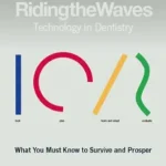 خرید و دانلود نسخه کامل کتاب Riding the Waves, Technology in Dentistry, What You Must Know to Survive and Prosper