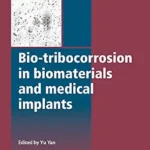 خرید و دانلود نسخه کامل کتاب Bio-Tribocorrosion in Biomaterials and Medical Implants (Woodhead Publishing Series in Biomaterials Book 60)