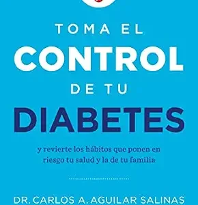 خرید و دانلود نسخه کامل کتاب Toma el control de tu diabetes: y revierte los hábitos que ponen en riesgo tu salud y la de tu familia (Spanish Edition)