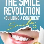 خرید و دانلود نسخه کامل کتاب The Smile Revolution: Building a Confident Smile: A Practical Guide to Clear Aligners and Teeth Whitening — Where Modern Dental Technology Meets Personal Confidence