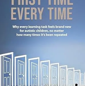 خرید و دانلود نسخه کامل کتاب Autism and learning: First time… Every time: Why every learning task feels brand new for autistic children, no matter how many times it’s been repeated