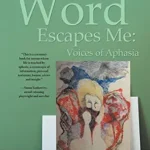 خرید و دانلود نسخه کامل کتاب The Word Escapes Me: Voices of Aphasia