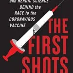 خرید و دانلود نسخه کامل کتاب The First Shots: The Epic Rivalries and Heroic Science Behind the Race to the Coronavirus Vaccine Kindle Edition