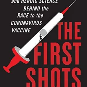 خرید و دانلود نسخه کامل کتاب The First Shots: The Epic Rivalries and Heroic Science Behind the Race to the Coronavirus Vaccine Kindle Edition