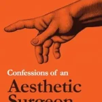 خرید و دانلود نسخه کامل کتاب Confessions of an Aesthetic Surgeon: What the Knife Cannot Teach You
