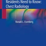 خرید و دانلود نسخه کامل کتاب What Radiology Residents Need to Know: Chest Radiology 1st ed. 2020 Edition