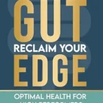 خرید و دانلود نسخه کامل کتاب Fix Your Gut, Reclaim Your Edge: Optimal Health for High Performers