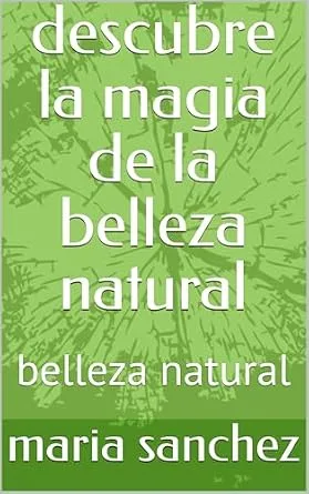 خرید و دانلود نسخه کامل کتاب descubre la magia de la belleza natural : belleza natural (Spanish Edition)_6a8537c7ecfef.jpeg خرید و دانلود نسخه کامل کتاب descubre la magia de la belleza natural : belleza natural (Spanish Edition)