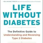 خرید و دانلود نسخه کامل کتاب Life Without Diabetes: The Definitive Guide to Understanding and Reversing Type 2 Diabetes