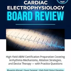 خرید و دانلود نسخه کامل کتاب Cardiac Electrophysiology Board Review: High-Yield ABIM Certification Preparation Covering Arrhythmia Mechanisms, Ablation Strategies, and Device Therapy — with Practice Questions