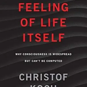خرید و دانلود نسخه کامل کتاب The Feeling of Life Itself: Why Consciousness Is Widespread but Can’t Be Computed
