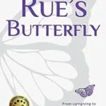 خرید و دانلود نسخه کامل کتاب Rue’s Butterfly: From Caregiving to Living My Bucket List