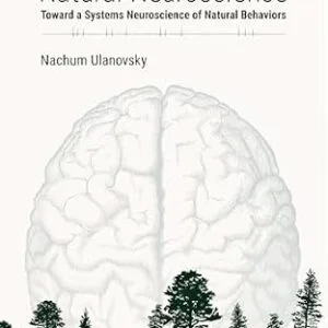 خرید و دانلود نسخه کامل کتاب Natural Neuroscience: Toward a Systems Neuroscience of Natural Behaviors