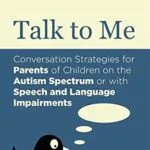 خرید و دانلود نسخه کامل کتاب Talk to Me: Conversation Strategies for Parents of Children on the Autism Spectrum or with Speech and Language Impairments