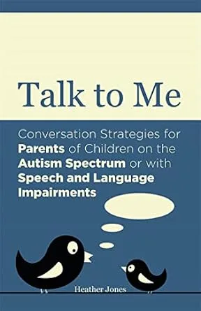 خرید و دانلود نسخه کامل کتاب Talk to Me: Conversation Strategies for Parents of Children on the Autism Spectrum or with Speech and Language Impairments_6a704fe0c912c.jpeg خرید و دانلود نسخه کامل کتاب Talk to Me: Conversation Strategies for Parents of Children on the Autism Spectrum or with Speech and Language Impairments