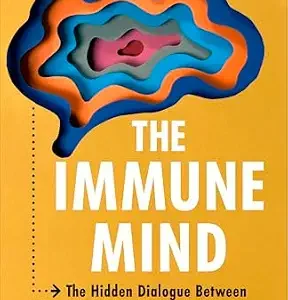 خرید و دانلود نسخه کامل کتاب The Immune Mind: The Hidden Dialogue Between Your Brain and Immune System