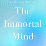 خرید و دانلود نسخه کامل کتاب The Immortal Mind: A Neurosurgeon’s Case for the Existence of the Soul