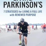 خرید و دانلود نسخه کامل کتاب Living Parkinson’s: 7 Strategies for Living a Full Life with Renewed Purpose