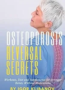 خرید و دانلود نسخه کامل کتاب Osteoporosis Reversal Secrets: Workouts, Diet and Supplements for Stronger Bones Without Medications