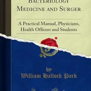 خرید و دانلود نسخه کامل کتاب Bacteriology Medicine and Surger: A Practical Manual, Physicians, Health Officers and Students (Classic Reprint)