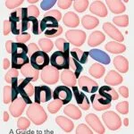 خرید و دانلود نسخه کامل کتاب What the Body Knows: A Guide to the New Science of Our Immune System