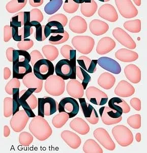 خرید و دانلود نسخه کامل کتاب What the Body Knows: A Guide to the New Science of Our Immune System
